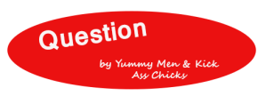 Question by Yummy Men & Kick Ass Chicks